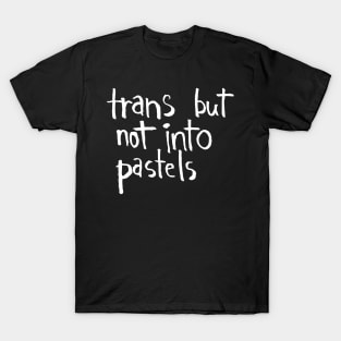 trans but not into pastels T-Shirt